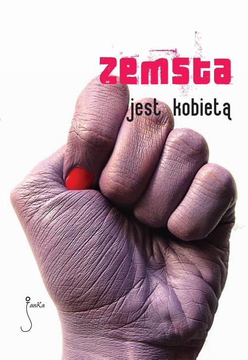 Tytuł: Zemsta jest kobietą
Autor: Daniel Koziarski, Anna Dominiczak, Przemek Gulda, Grzegorz Filip, Sylwia Skorstad, Dorota Stachura, Szymon Bogacz, Elżbieta Adamiak, Michał Paweł Urbaniak, Matylda Puchacz, Marcin Kowalczyk, Marta Marchow, Aleksandra Żurek
Wydawnictwo: JanKa
Formaty: MOBI, EPUB