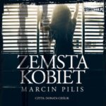 Tytuł: Zemsta kobiet
Autor: Marcin Pilis
Wydawnictwo: Storybox
Formaty: MP3