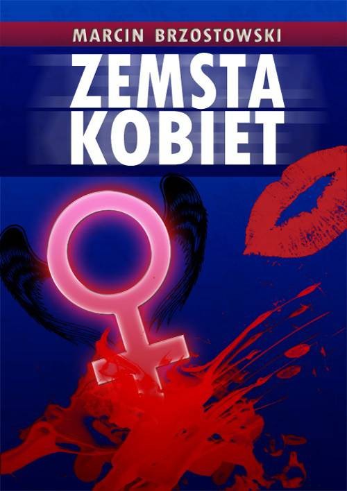 Tytuł: Zemsta kobiet
Autor: Marcin Brzostowski
Wydawnictwo: Wydawnictwo e-bookowo
Formaty: EPUB, PDF, MOBI