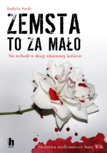 Tytuł: Zemsta to za mało
Autor: Izabela Szolc
Wydawnictwo: Harde Wydawnictwo
Formaty: EPUB, MOBI