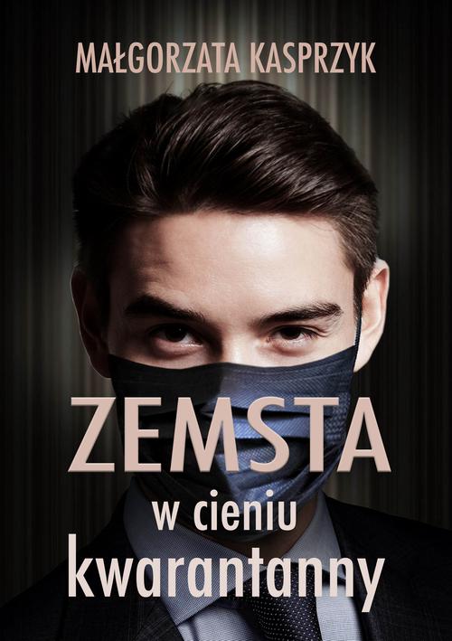 Tytuł: Zemsta w cieniu kwarantanny
Autor: Małgorzata Kasprzyk
Wydawnictwo: Wydawnictwo e-bookowo
Formaty: EPUB, PDF, MOBI