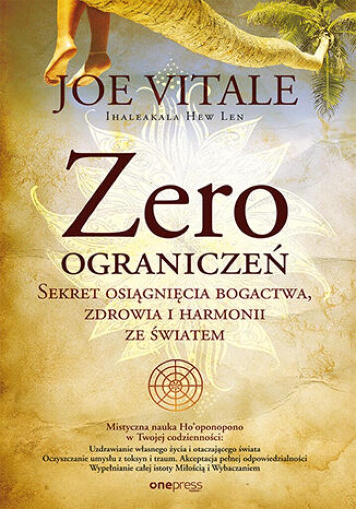 Tytuł: Zero ograniczeń. Sekret osiągnięcia bogactwa, zdrowia i harmonii ze światem
Autor: Joe Vitale, Ihaleakala Hew Len Ph.D
Wydawnictwo: Onepress
Formaty: EPUB, PDF, MOBI