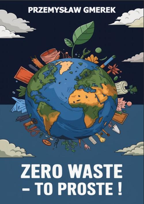 Tytuł: Zero waste – To proste !
Autor: Przemysław Gmerek
Wydawnictwo: Przemysław Gmerek
Formaty: MOBI, PDF, EPUB
