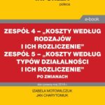 Zespół 4 - „Koszty według rodzajów i ich rozliczenie”. Zespół 5 „Koszty według typów działalności i ich rozliczenie” po zmianach — okładka e-booka