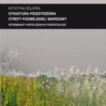Tytuł: Zeszyt "Architektura" nr 13, Struktura przestrzenna strefy podmiejskiej Warszawy. Determinanty współczesnych przekształceń
Autor: Krystyna Solarek
Wydawnictwo: Oficyna Wydawnicza Politechniki Warszawskiej
Formaty: PDF