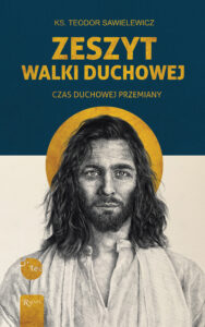 Tytuł: Zeszyt walki duchowej. Czas duchowej przemiany
Autor: ks. Teodor Sawielewicz
Wydawnictwo: Rafael
Formaty: EPUB, PDF, MOBI