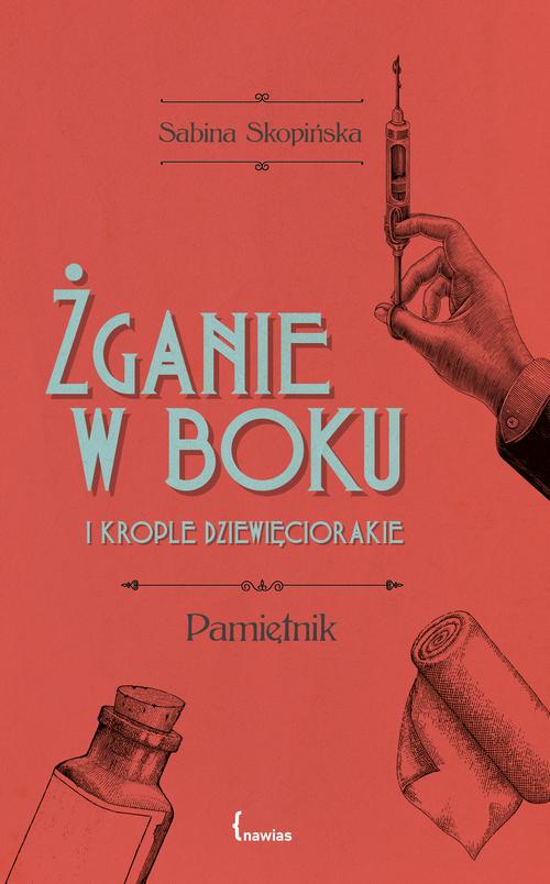 Tytuł: Żganie w boku i krople dziewięciorakie
Autor: Sabina Skopińska
Wydawnictwo: Nawias
Formaty: EPUB