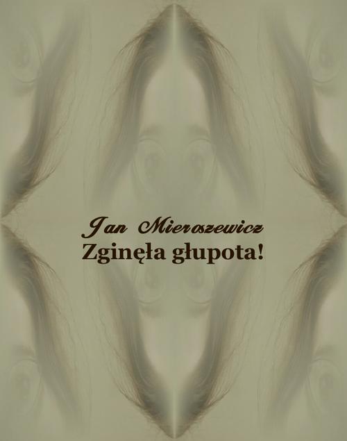 Tytuł: Zginęła głupota! Powieść z niedalekiej przyszłości
Autor: Jan Mieroszewicz, Wacław Gąsiorowski
Wydawnictwo: Armoryka
Formaty: EPUB, MOBI