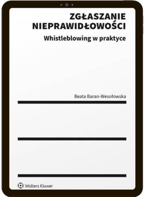 Tytuł: Zgłaszanie nieprawidłowości. Whistleblowing w praktyce
Autor: Beata Baran-Wesołowska
Wydawnictwo: Wolters Kluwer
Formaty: PDF