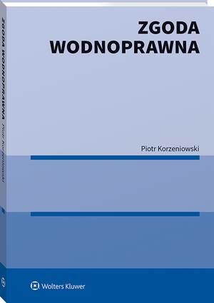 Tytuł: Zgoda wodnoprawna
Autor: Piotr Korzeniowski
Wydawnictwo: Wolters Kluwer
Formaty: PDF