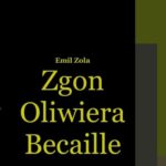 Tytuł: Zgon Oliwiera Becaille i inne opowiadania
Autor: Emil Zola
Wydawnictwo: Armoryka
Formaty: MOBI, EPUB