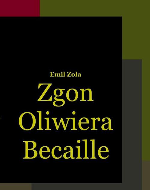 Tytuł: Zgon Oliwiera Becaille i inne opowiadania
Autor: Emil Zola
Wydawnictwo: Armoryka
Formaty: MOBI, EPUB