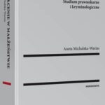 Tytuł: Zgwałcenie w małżeństwie. Studium prawnokarne i kryminologiczne
Autor: Aneta Michalska-Warias
Wydawnictwo: Wolters Kluwer
Formaty: PDF