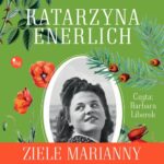 Tytuł: Ziele Marianny
Autor: Katarzyna Enerlich
Wydawnictwo: MG
Formaty: MP3