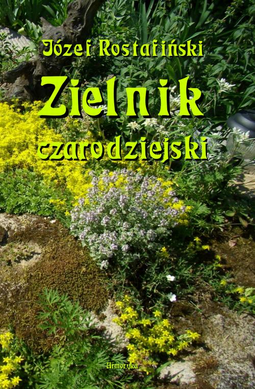 Tytuł: Zielnik czarodziejski to jest zbiór przesądów o roślinach
Autor: Józef Rostafiński
Wydawnictwo: Armoryka
Formaty: PDF