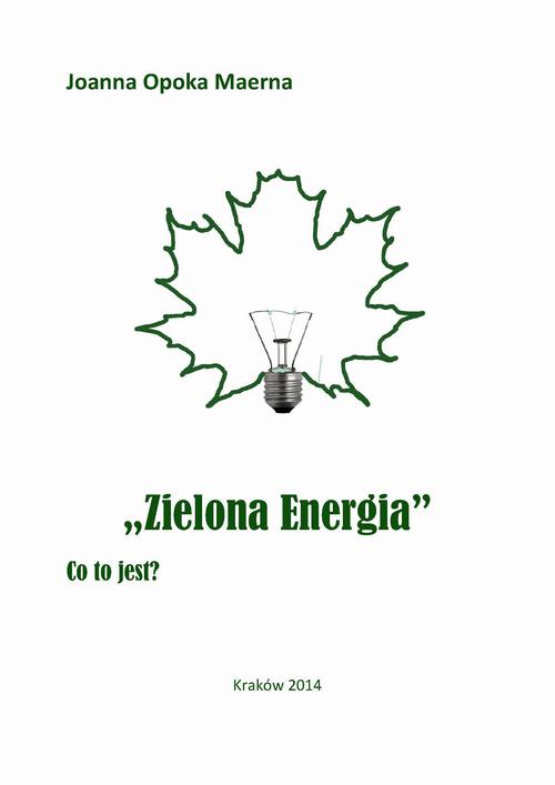 Tytuł: Zielona energia
Autor: Joanna Opoka Maerna
Wydawnictwo: Zakład Optymalizacji Zawodowej Ośrodek UMEA
Formaty: PDF