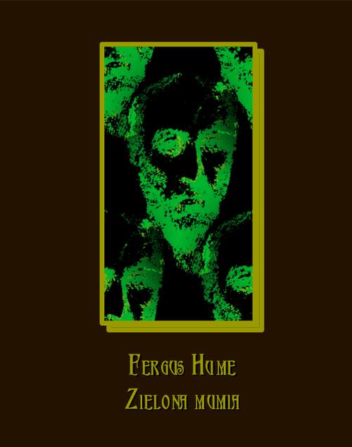 Tytuł: Zielona mumia
Autor: Fergus Hume
Wydawnictwo: Armoryka
Formaty: MOBI, EPUB