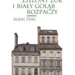 Tytuł: Zielony żuk i biały gołąb rozpaczy
Autor: Albin Perc
Wydawnictwo: Novae Res
Formaty: EPUB, MOBI