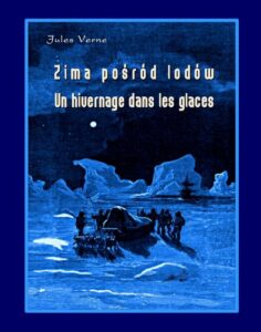 Tytuł: Zima pośród lodów - Un hivernage dans les glaces
Autor: Juliusz Verne
Wydawnictwo: Armoryka
Formaty: MOBI, EPUB