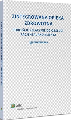 Tytuł: Zintegrowana opieka zdrowotna
Autor: Iga Rudawska
Wydawnictwo: Wolters Kluwer
Formaty: PDF