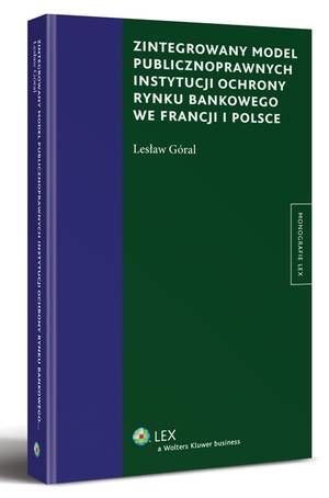 Tytuł: Zintegrowany model publiczno prawnych instytucji ochrony rynku bankowego we Francji i Polsce
Autor: Lesław Góral
Wydawnictwo: Wolters Kluwer
Formaty: PDF