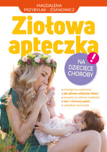 Tytuł: Ziołowa apteczka na dziecięce choroby
Autor: Magdalena Przybylak-Zdanowicz
Wydawnictwo: Eureka
Formaty: PDF