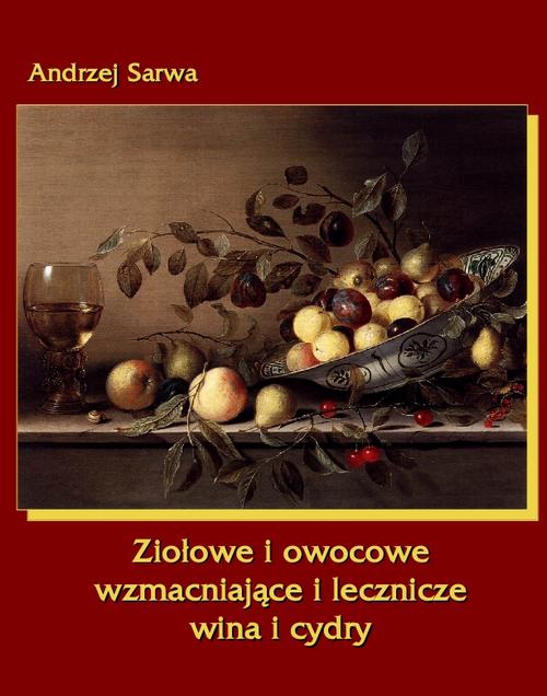 Tytuł: Ziołowe i owocowe wzmacniające i lecznicze wina i cydry
Autor: Andrzej Sarwa
Wydawnictwo: Armoryka
Formaty: EPUB, MOBI