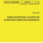 Tytuł: Zjawiska pizooptyczne i elastooptyczne w fotonicznych kompozytach polimerowych. Zeszyt "Fizyka" nr 57
Autor: Piotr Lesiak
Wydawnictwo: Oficyna Wydawnicza Politechniki Warszawskiej
Formaty: PDF