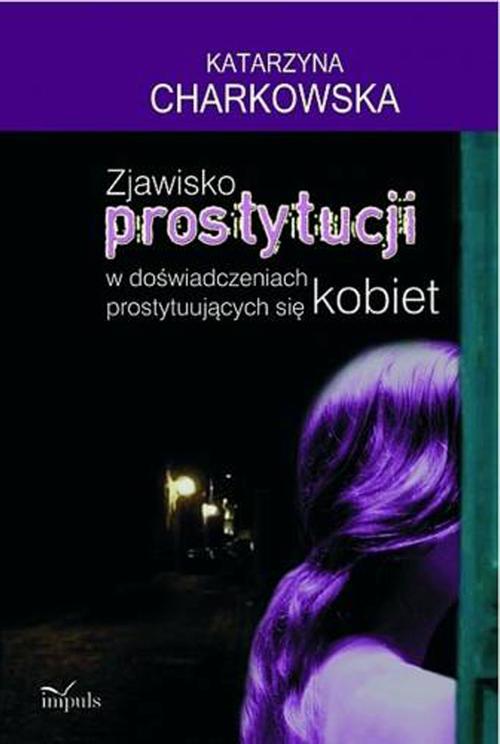 Tytuł: Zjawisko prostytucji
Autor: Katarzyna Charkowska
Wydawnictwo: Impuls
Formaty: PDF