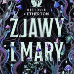 Tytuł: Zjawy i mary. Historie z Etherton. Tom 1
Autor: Aleksandra Seliga, Katarzyna Kujawska
Wydawnictwo: Wydawnictwo Kobiece
Formaty: EPUB, MOBI