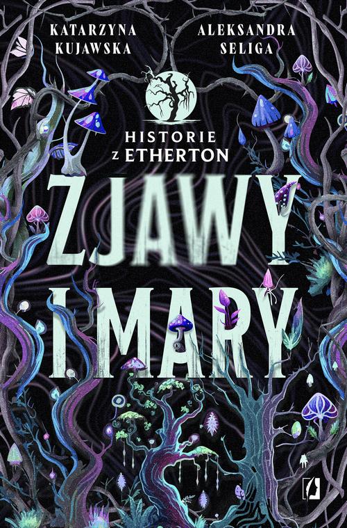 Tytuł: Zjawy i mary. Historie z Etherton. Tom 1
Autor: Aleksandra Seliga, Katarzyna Kujawska
Wydawnictwo: Wydawnictwo Kobiece
Formaty: EPUB, MOBI