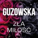 Tytuł: Zła miłość
Autor: Marta Guzowska
Wydawnictwo: Wielka Litera
Formaty: MOBI, EPUB