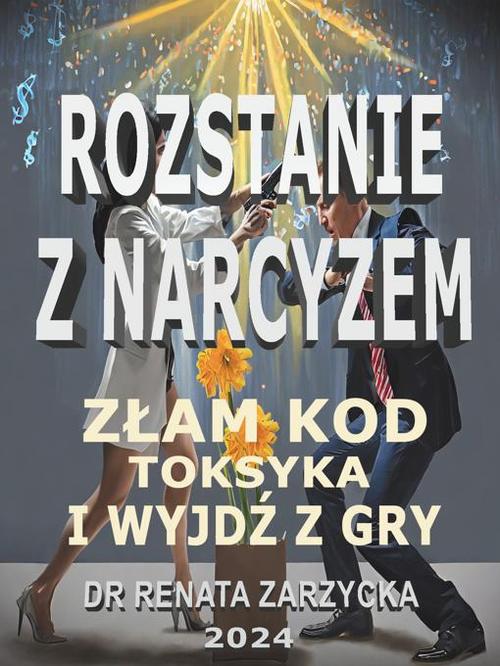 Tytuł: Złam kod toksyka i wyjdź z jego gry! Seria: Rozstanie z narcyzem.
Autor: Dr Renata Zarzycka
Wydawnictwo: Akademia Rozwoju Coaching Życia
Formaty: EPUB, PDF, MOBI