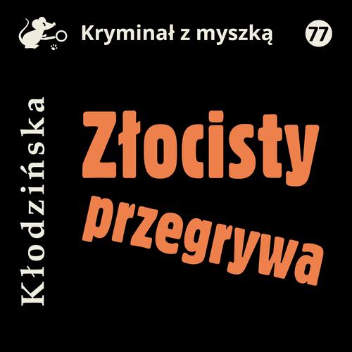 Tytuł: Złocisty przegrywa
Autor: Anna Kłodzińska
Wydawnictwo: Estymator
Formaty: MP3