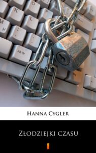 Tytuł: Złodziejki czasu
Autor: Hanna Cygler
Wydawnictwo: KtoCzyta.pl
Formaty: EPUB, MOBI