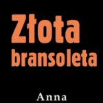 Tytuł: Złota bransoleta
Autor: Anna Kłodzińska
Wydawnictwo: Estymator
Formaty: MOBI, EPUB, PDF