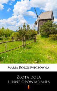 Tytuł: Złota dola i inne opowiadania
Autor: Maria Rodziewiczówna
Wydawnictwo: KtoCzyta.pl
Formaty: EPUB, MOBI