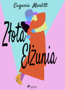 Tytuł: Złota Elżunia
Autor: Eugenie Marlitt
Wydawnictwo: SAGA Egmont
Formaty: EPUB, MOBI