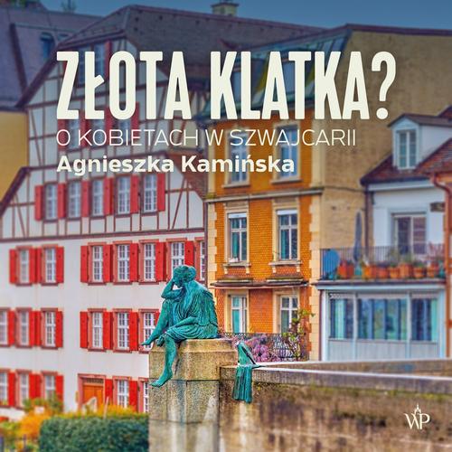 Tytuł: Złota klatka. O kobietach w Szwajcarii
Autor: Agnieszka Kamińska
Wydawnictwo: Poznańskie
Formaty: MP3