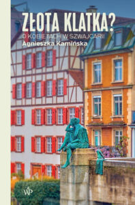Tytuł: Złota klatka? O kobietach w Szwajcarii
Autor: Agnieszka Kamińska
Wydawnictwo: Wydawnictwo Poznańskie
Formaty: EPUB, MOBI