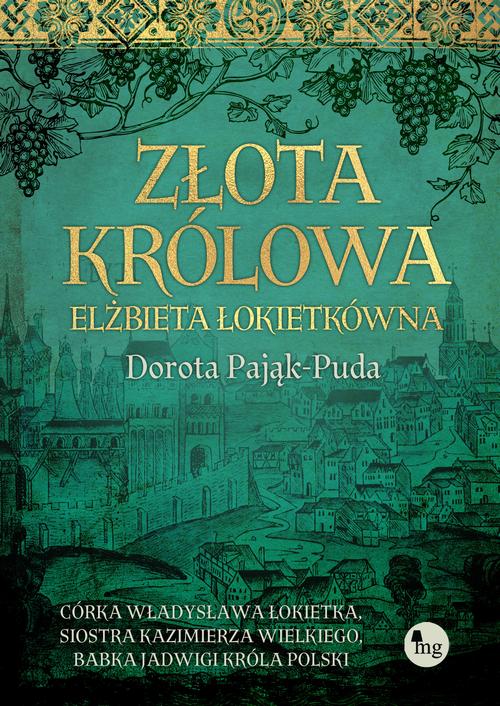 Tytuł: Złota królowa. Elżbieta Łokietkówna
Autor: Dorota Pająk-Puda
Wydawnictwo: MG
Formaty: EPUB, MOBI