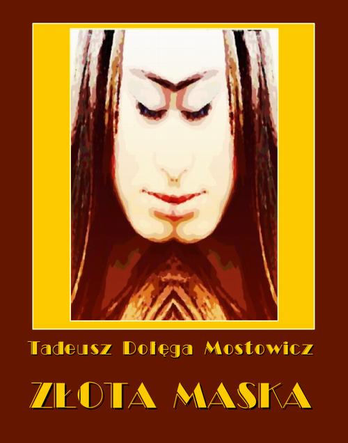 Tytuł: Złota maska
Autor: Tadeusz Dołęga-Mostowicz
Wydawnictwo: Armoryka
Formaty: MOBI, EPUB