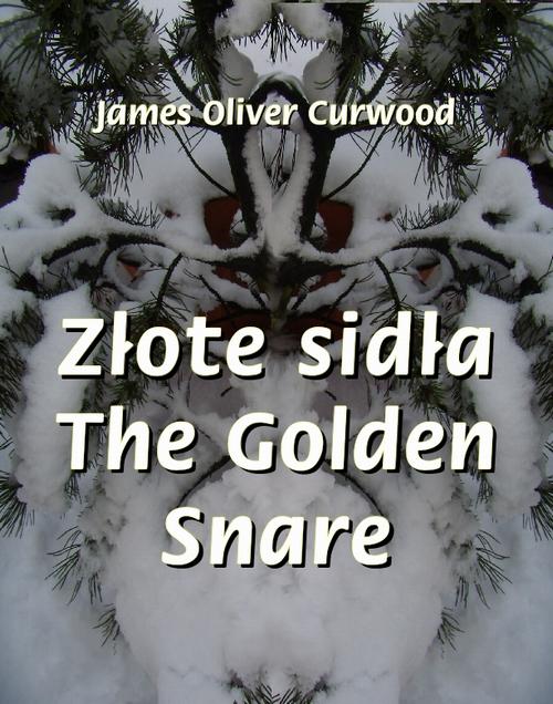 Tytuł: Złote sidła. The Golden Snare
Autor: James Oliver Curwood
Wydawnictwo: Armoryka
Formaty: EPUB, MOBI
