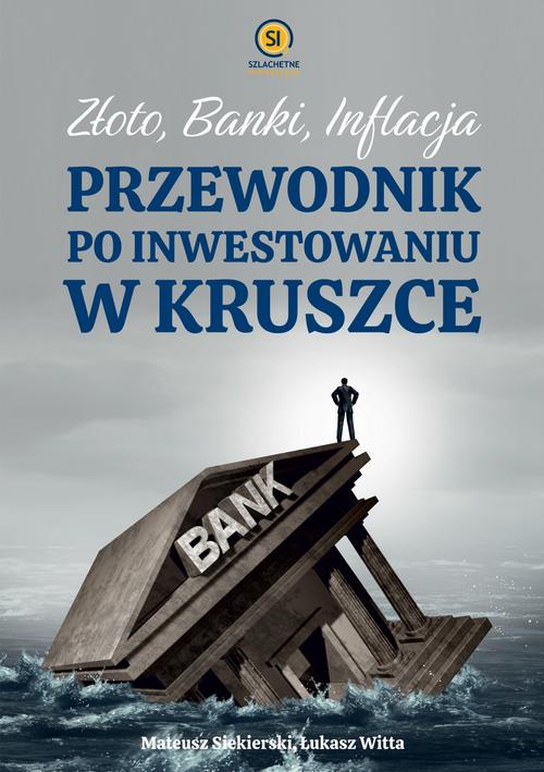 Tytuł: Złoto banki inflacja. Przewodnik po inwestowaniu w kruszce
Autor: Mateusz Siekierski, Łukasz Witta
Wydawnictwo: Szlachetne Inwestycje
Formaty: MOBI, EPUB, PDF
