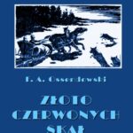 Tytuł: Złoto Czerwonych Skał
Autor: Antoni Ferdynand Ossendowski
Wydawnictwo: Armoryka
Formaty: MOBI, EPUB