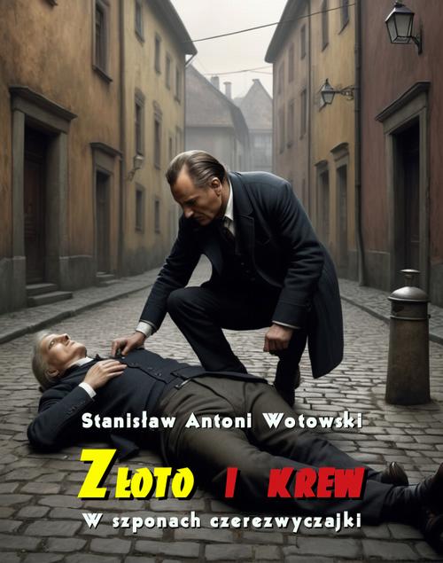 Tytuł: Złoto i krew. W szponach czerezwyczajki
Autor: Stanisław Antoni Wotowski
Wydawnictwo: Armoryka
Formaty: MOBI, EPUB