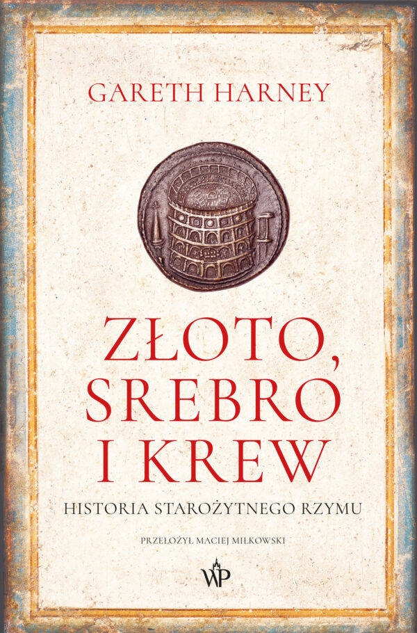 Złoto, srebro i krew. Historia starożytnego Rzymu — okładka