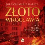 Tytuł: Złoto Wrocławia
Autor: Jolanta Maria Kaleta
Wydawnictwo: MG
Formaty: MP3
