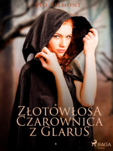 Tytuł: Złotowłosa czarownica z Glarus
Autor: Leo Belmont
Wydawnictwo: SAGA Egmont
Formaty: EPUB, MOBI