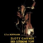 Tytuł: Złoty garnek. Der Goldene Topf
Autor: E. T. A. Hoffmann
Wydawnictwo: Armoryka
Formaty: MOBI, EPUB